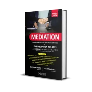 Sarthak Arora & Gaayan Arora's Mediation As Dispute Resolution With Special Emphasis on The Mediation Act, 2023