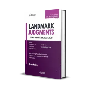 Kush Kalra's Landmark Judgments - Every Lawyer Should Know