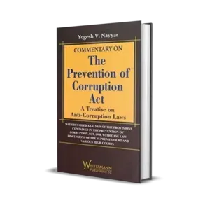 Yogesh V. Nayyar's Commentary on The Prevention of Corruption Act A Treatise on Anti-Corruption Laws