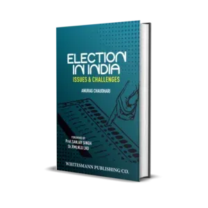 Anurag Chaudhari's Election in India Issues & Challenges