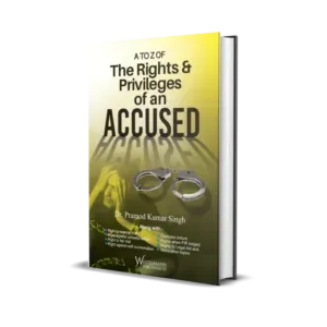 Pramod Kumar Singh's A To Z of The Rights & Privileges of an Accused