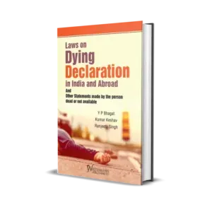Y P Bhagat, Kumar Keshav & Ranjeeta Singh's Laws on Dying Declaration in India and Abroad and Other Statements made by the person dead or not available