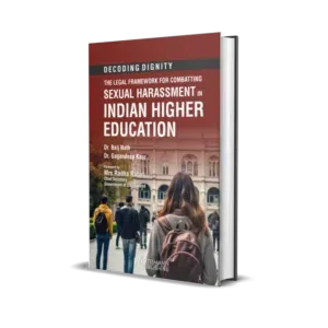 Baij Nath & Gagandeep Kaur's The Legal Framework For Combatting Sexual Harassment in Indian Higher Education
