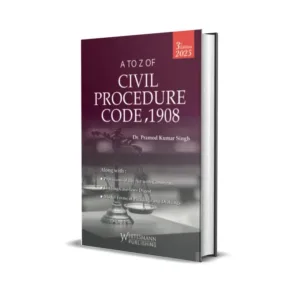 Pramod Kumar Singh's A to Z of Civil Procedure Code, 1908