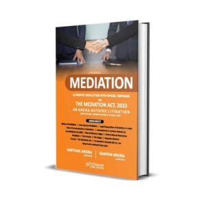 Sarthak Arora & Gaayan Arora's Mediation As Dispute Resolution With Special Emphasis on The Mediation Act, 2023
