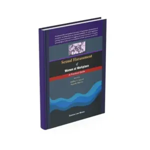 Siddharth Tewari & Swastik Sharma's Sexual Harassment of Women at Workplace A Practical Guide