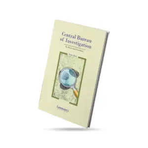 Lawmann's Central Bureau of Investigation Its Power and Functions