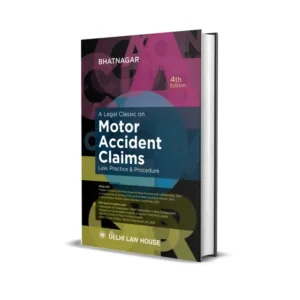 Bhatnagar's A Legal Classic On Motor Accident Claims Law, Practice & Procedure
