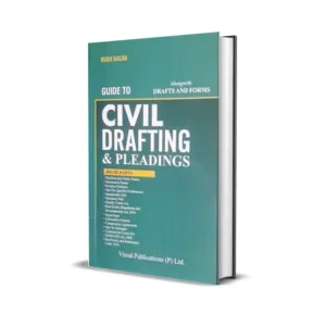 Kush Kalra's Guide to Civil Drafting & Pleadings (Along with Drafts and Forms)