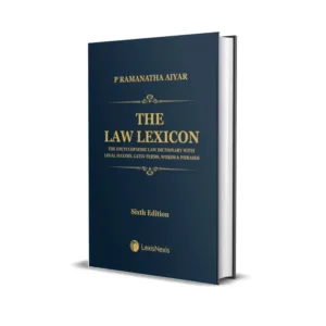 P Ramanatha Aiyar's The Law Lexicon –The Encyclopaedic Law Dictionary with Legal Maxims, Latin Terms, Words & Phrases