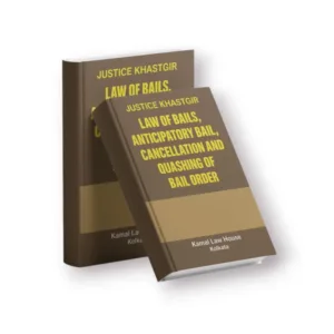 Justice Khastgir's Law of Bails, Anticipatory Bail, Cancellation and Quashing of Bail Orders