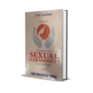 Anil Kaushik's Guide to Prevention of Sexual Harassment At Workplace