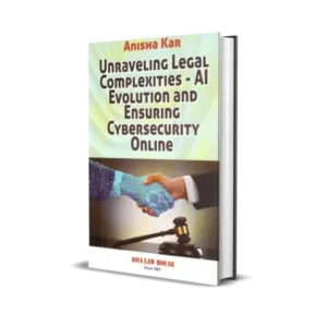 Anisha Kar's Unraveling Legal Complexities - AI Evolution and Ensuring Cybersecurity Online