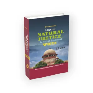 D.P. Mittal's Commercial's Law of Natural Justice, Judicial Review & Writs