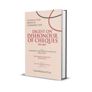 Pramod Kumar Singh & Tanya Singh's Digest on Dishonour of Cheques (1991-2025)