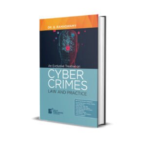 B Ramaswamy's An Exclusive Treatise On Cyber Crimes Law and Practice