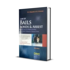 P.K. Majumdar & R. P. Kalaria's Law of Bails Bonds & Arrest Practice & Procedure