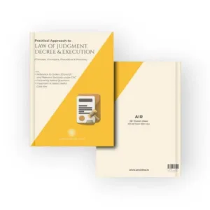 Practical Approach to Law of Judgment, Decree and Execution (Concept, Principles, Procedure & Practice)