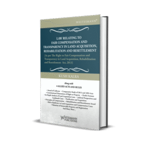 Kush Kalra's Law Relating to Fair Compensation and Transparency in Land Acquisition, Rehabilitation and Resettlement