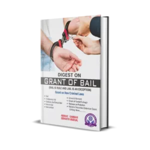 Hemant Gambhir & Sidharth Mudgal's Digest on Grant of Bail (Bail Is Rule And Jail Is An Exception)
