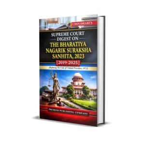 Choudhari's Supreme Court Digest on the Bharatiya Nagarik Suraksha Sanhita, 2023
