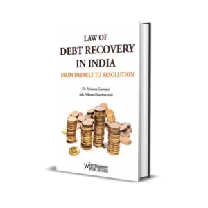 Parineeta Goswami & Vikram Chandravanshi's Law of Debt Recovery in India: From Default to Resolution