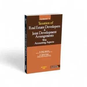 Raj K. Agarwal & Rakesh Gupta's Taxation of Real Estate Developers & Joint Development Arrangements with Accounting Aspects