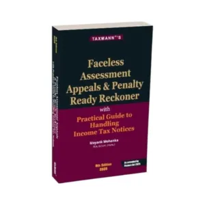 Mayank Mohanka's Faceless Assessment Appeals & Penalty Ready Reckoner with Practical Guide to Handling Income Tax Notices
