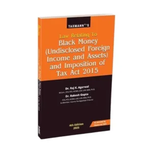 Raj K. Agarwal & Rakesh Gupta's Law Relating to Black Money (Undisclosed Foreign Income and Assets) and Imposition of Tax Act 2015