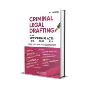 A K Sharma's Criminal Legal Drafting as per New Criminal Acts (BNS, BNSS, BSA)