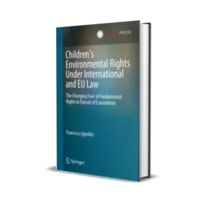 Francesca Ippolito's Children’s Environmental Rights Under International and EU Law