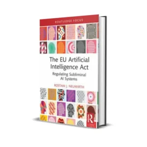 Rostam J. Neuwirth's The EU Artificial Intelligence Act Regulating Subliminal AI Systems