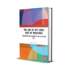 Andrea Parziale's The Law of Off-label Uses of Medicines Regulation and Litigation in the EU, UK and USA