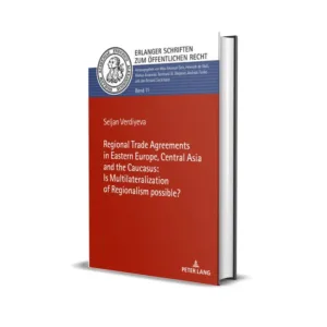 Seljan Verdiyeva's The Regional Trade Agreements in the Eastern Europe, Central Asia and the Caucasus : Is Multilateralization of Regionalism Possible