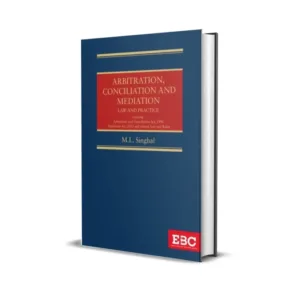 M.L. Singhal's Arbitration, Conciliation and Mediation Law & Practice