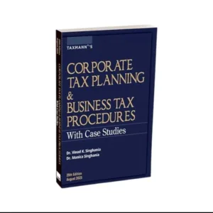 Vinod K. Singhania & Monica Singhania's Corporate Tax Planning & Business Tax Procedures with Case Studies