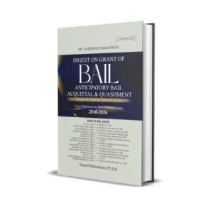 Dr. Rakesh Kumar Singh's Digest on Grant of Bail, Anticipatory Bail, Acquittal & Quashment (2016-2026)