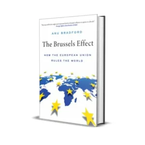 Anu Bradford's The Brussels Effect How the European Union Rules the World