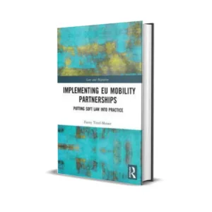 Fanny Tittel-Mosser's Implementing EU Mobility Partnerships Putting Soft Law into Practice