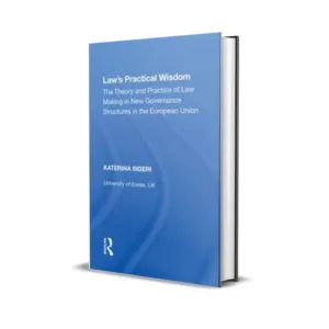 Katerina Sideri's Law's Practical Wisdom The Theory and Practice of Law Making in New Governance Structures in the European Union