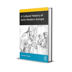 Charlie R. Steen's A Cultural History Of Early Modern Europe
