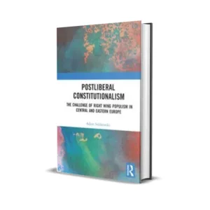 Adam Sulikowski's Postliberal Constitutionalism The Challenge of Right Wing Populism in Central and Eastern Europe
