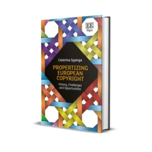 Caterina Sganga's Propertizing European Copyright: History, Challenges And Opportunities