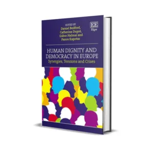 Daniel Bedford, Catherine Dupre, Gabor Halmai's Human Dignity and Democracy in Europe Synergies, Tensions and Crises