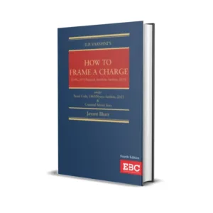 D P Varshni & Jayant Bhatt's How to Frame a Charge Under Penal Code 1860/Nyaya Sanhita 2023 & Criminal Minor Acts