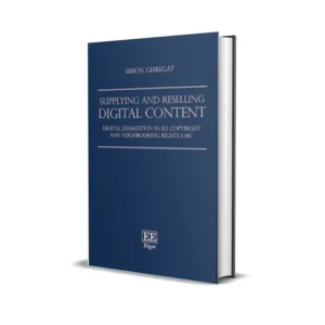 Simon Geiregat's Supplying and Reselling Digital Content Digital Exhaustion in EU Copyright and Neighbouring Rights Law