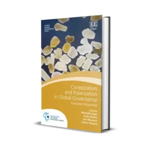 Michelle Egan, Kolja Raube, Jan Wouters & Julien Chaisse's Contestation and Polarization in Global Governance: European Responses
