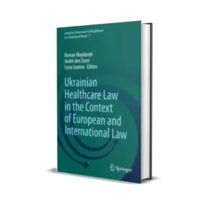 Roman Maydanyk, Andre den Exter & Iryna Izarova's Ukrainian Healthcare Law in the Context of European and International Law