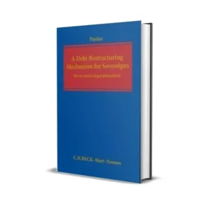 Christoph G. Paulus'S A Debt Restructuring Mechanism for Sovereigns Do We Need a Legal Procedure
