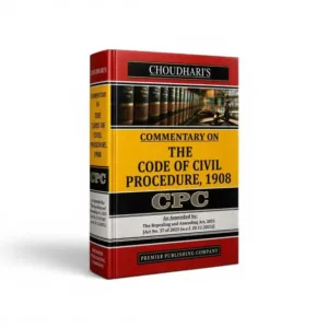 Choudhari’s Commentary On The Code Of Civil Procedure,1908 CPC